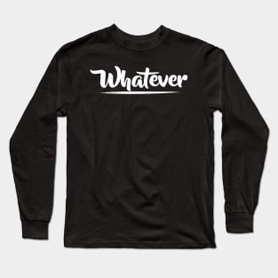 Whatever Sarcasm Funny Meme Long Sleeve T-Shirt